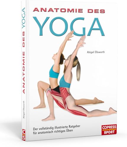 Anatomie des Yoga. Der vollständig illustrierte Ratgeber für anatomisch richtiges Üben von Copress Sport